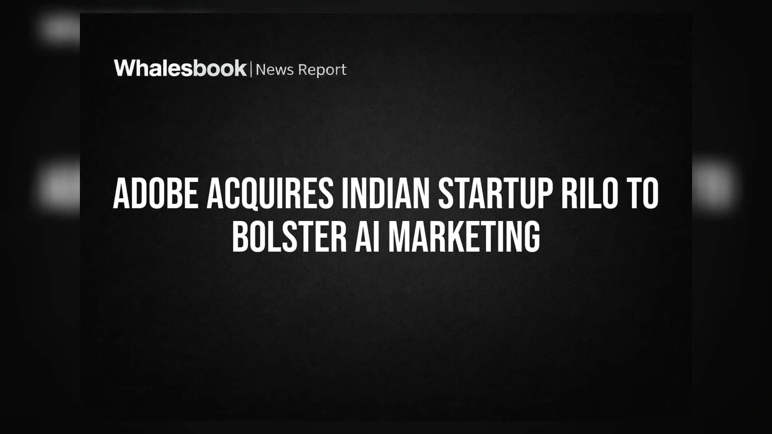 Adobe Acquisition: ભારતીય સ્ટાર્ટઅપ Rilo ને ખરીદી Adobe, AI માર્કેટિંગમાં મચાવશે ધૂમ