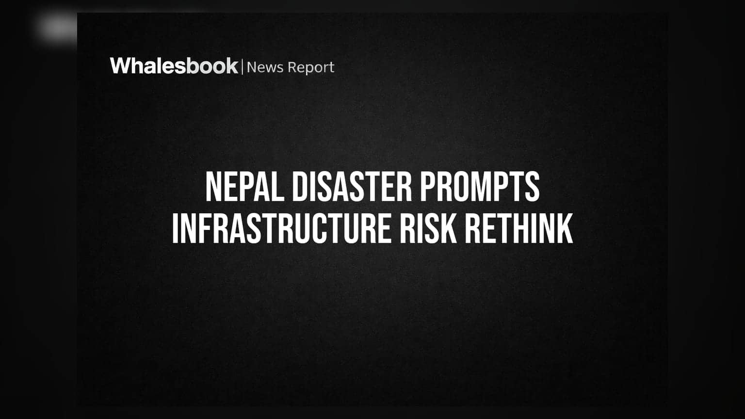 Nepal Disaster Prompts Infrastructure Risk Rethink