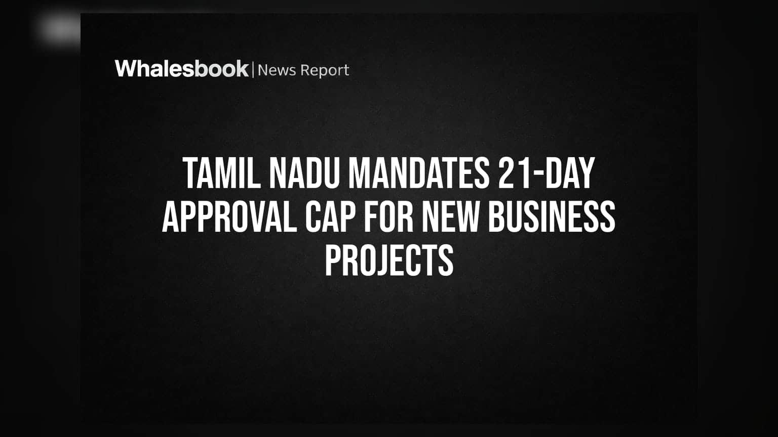 Tamil Nadu Mandates 21-Day Approval Cap for New Business Projects