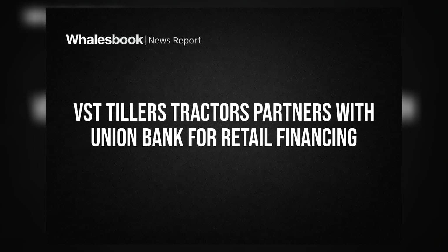 VST Tillers Tractors ਦਾ Union Bank ਨਾਲ ਸਮਝੌਤਾ: ਕਿਸਾਨਾਂ ਨੂੰ ਮਿਲੇਗੀ ਸਸਤੀ ਫਾਈਨਾਂਸਿੰਗ, ਵਿਕਰੀ ਵਧਾਉਣ ਦੀ ਕੋਸ਼ਿਸ਼