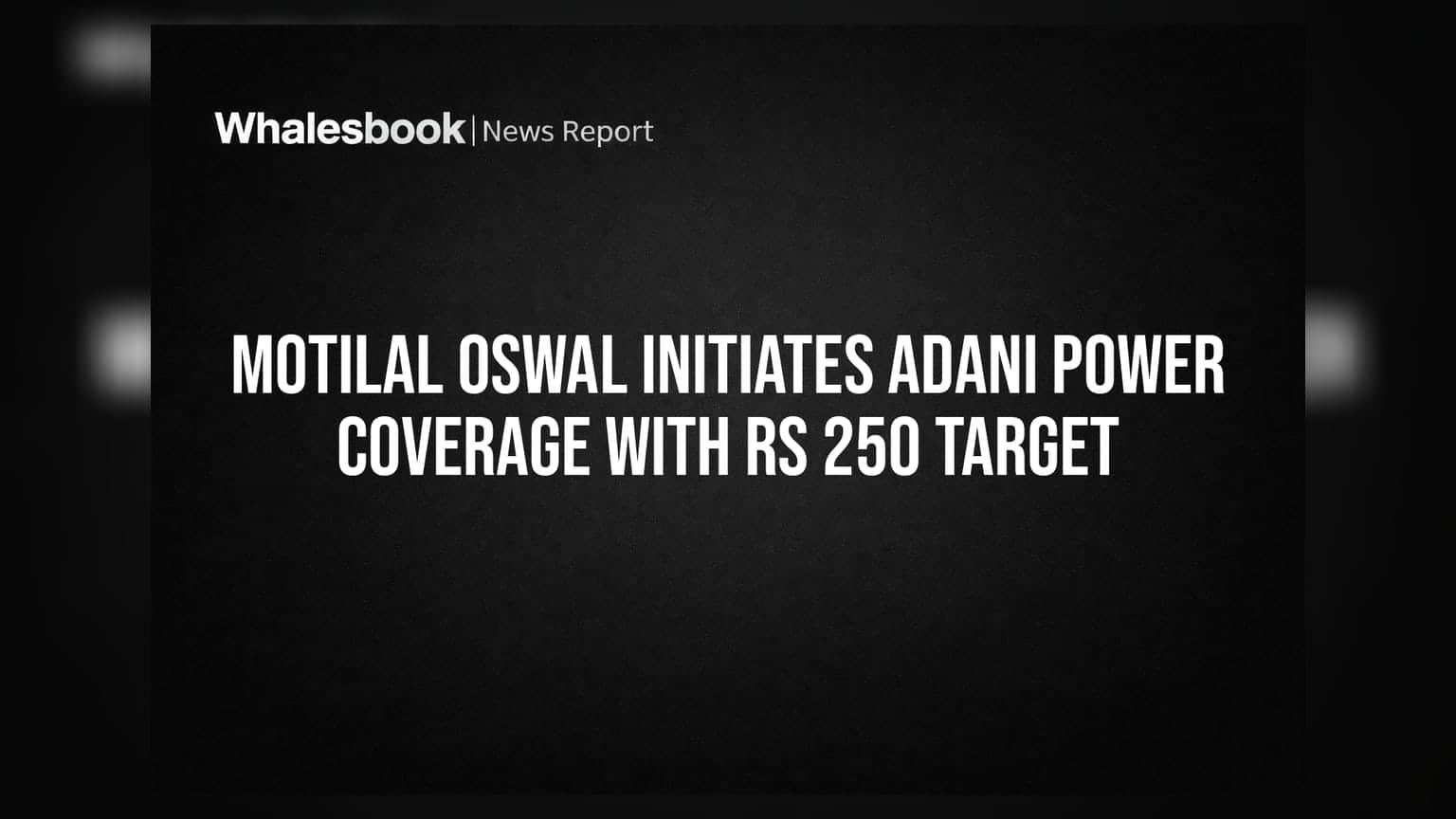 Motilal Oswal Initiates Adani Power Coverage With Rs 250 Target