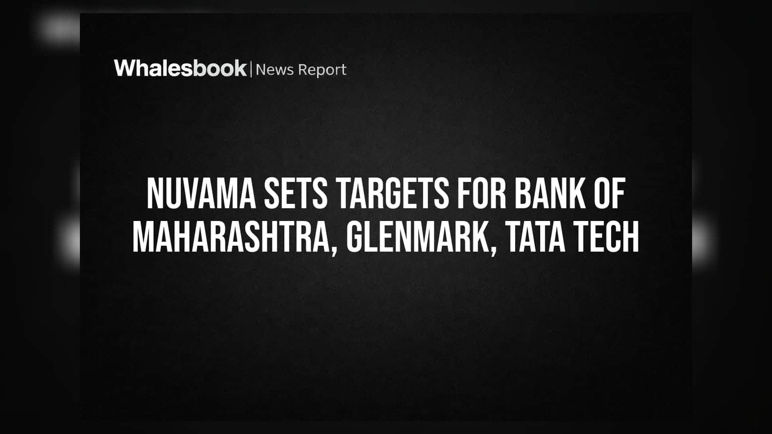Nuvama Sets Targets for Bank of Maharashtra, Glenmark, Tata Tech