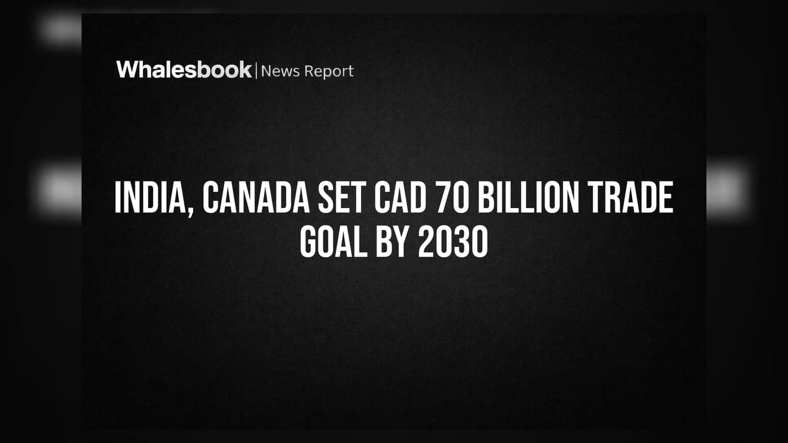 India-Canada Trade News: 2030 ਤੱਕ **CAD 70 Billion** ਦਾ ਵਪਾਰ ਕਰਨ ਦਾ ਟੀਚਾ, ਨਿਵੇਸ਼ਕਾਂ ਲਈ ਵੱਡਾ ਮੌਕਾ