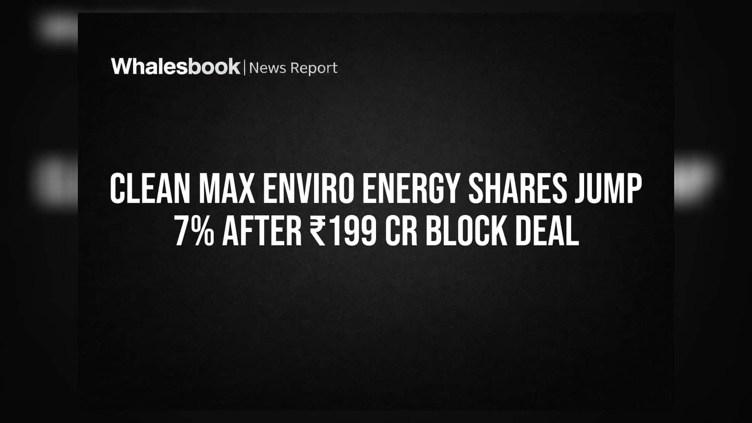Clean Max Enviro Energy Share: **₹199 ਕਰੋੜ** ਦੀ ਵੱਡੀ ਡੀਲ ਤੋਂ ਬਾਅਦ ਸ਼ੇਅਰ ਵਿੱਚ **7%** ਦਾ ਉਛਾਲ