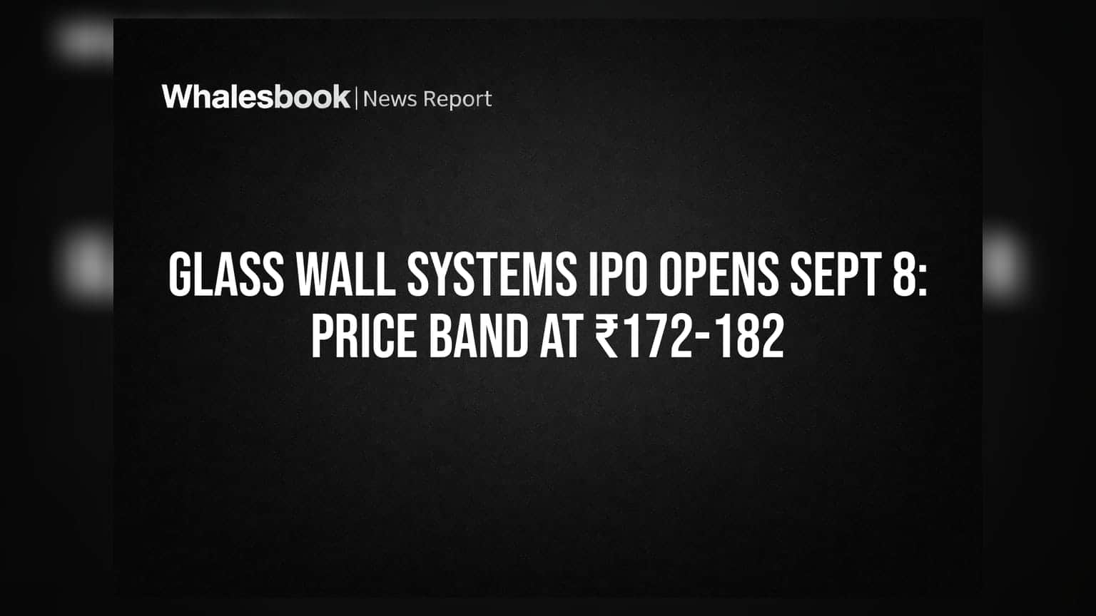 Glass Wall Systems IPO: 8 ਸਤੰਬਰ ਨੂੰ ਖੁੱਲ੍ਹ ਰਿਹਾ ਹੈ ਆਈਪੀਓ, ਪ੍ਰਾਈਸ ਬੈਂਡ **₹172-182** ਤੈਅ