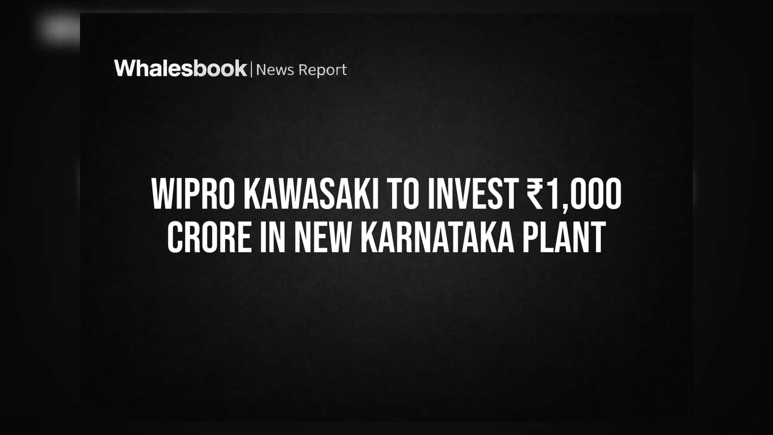 Wipro Kawasaki to Invest ₹1,000 Crore in New Karnataka Plant