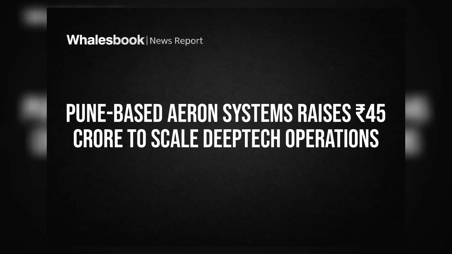 Pune-Based Aeron Systems Raises ₹45 Crore To Scale Deeptech Operations