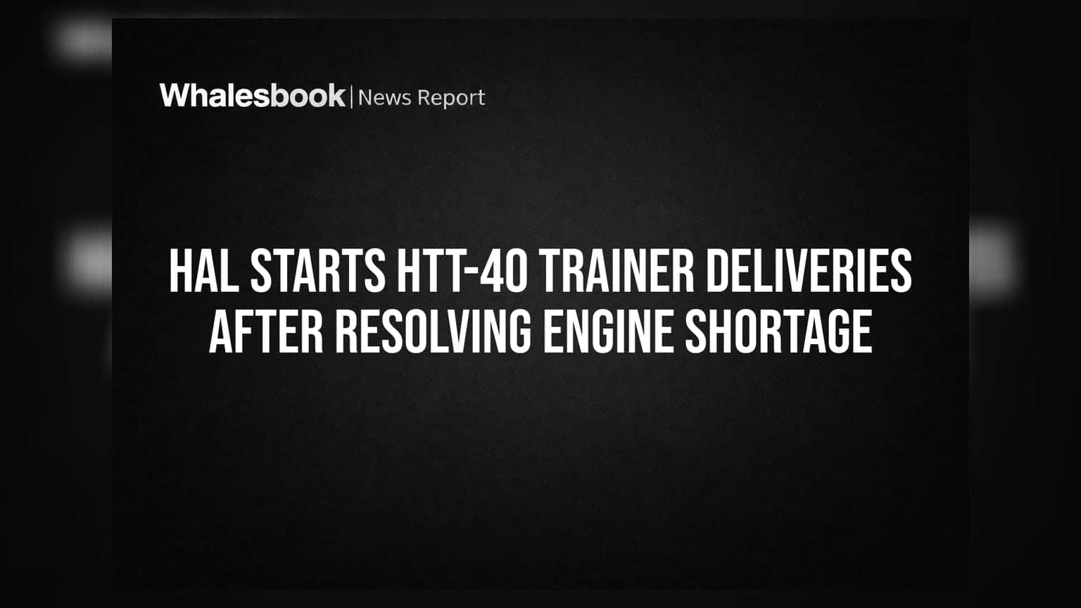 HAL Starts HTT-40 Trainer Deliveries After Resolving Engine Shortage