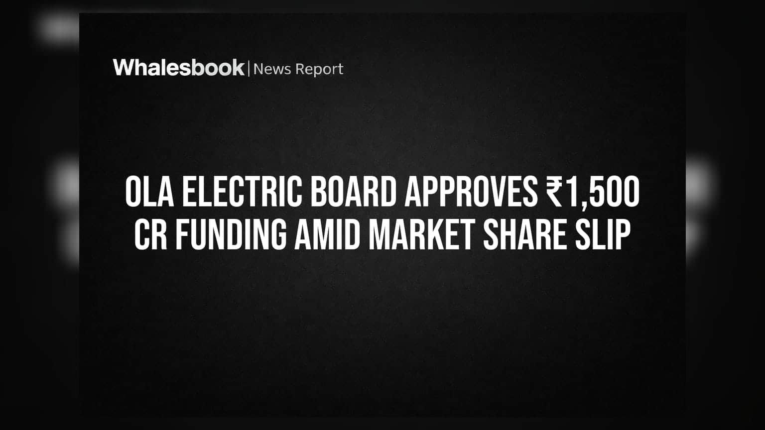 Ola Electric Board Approves ₹1,500 Cr Funding Amid Market Share Slip