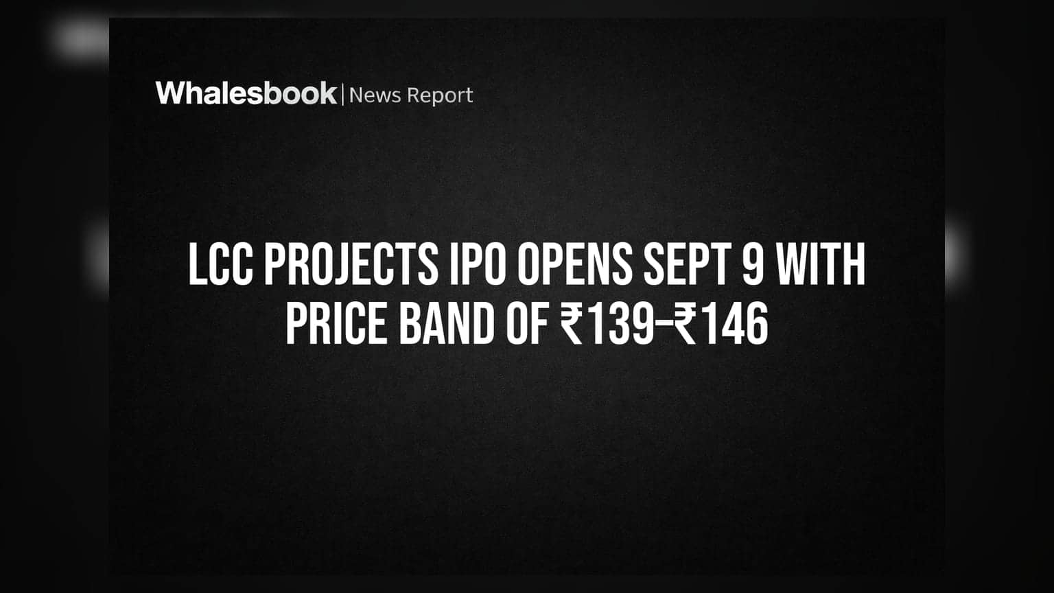 LCC Projects IPO: செப்டம்பர் 9-ல் முதலீட்டாளர்களுக்கு வாய்ப்பு! பிரைஸ் பேண்ட் மற்றும் முழு விவரம்