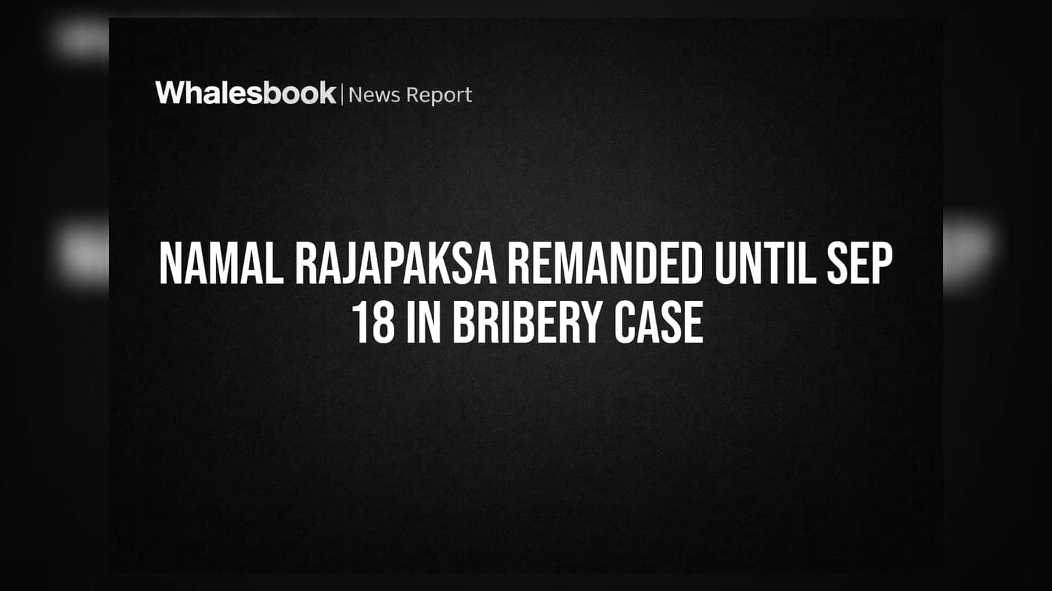 Namal Rajapaksa ਨੂੰ ਰਿਸ਼ਵਤਖੋਰੀ ਦੇ ਮਾਮਲੇ ਵਿੱਚ ਜੇਲ੍ਹ, **18 ਸਤੰਬਰ** ਤੱਕ ਵਧੀ ਹਿਰਾਸਤ