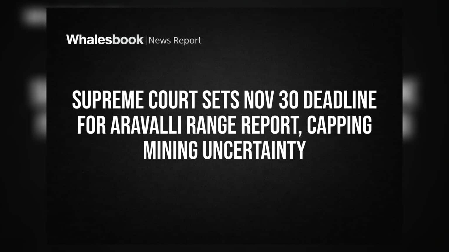 Aravalli Range Report: સુપ્રીમ કોર્ટનો કડક આદેશ, માઈનિંગ સેક્ટર માટે શું છે અપડેટ?