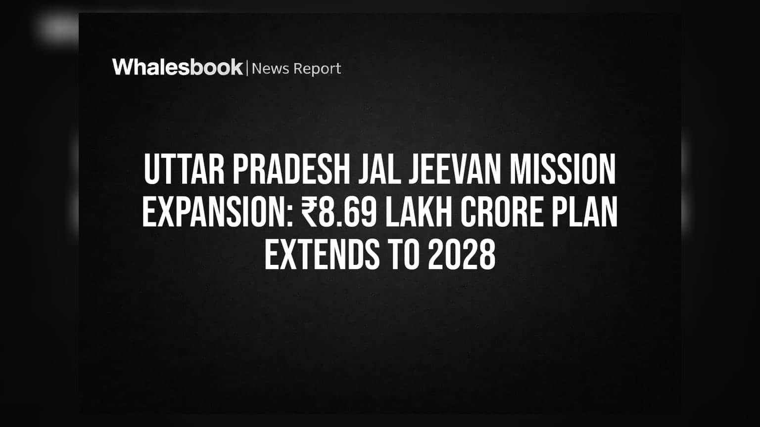 Uttar Pradesh Jal Jeevan Mission Expansion: ₹8.69 Lakh Crore Plan Extends To 2028