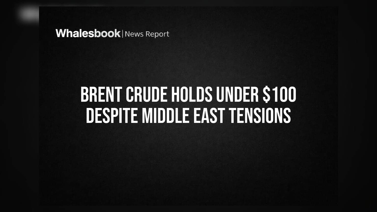 Brent Crude Holds Under $100 Despite Middle East Tensions