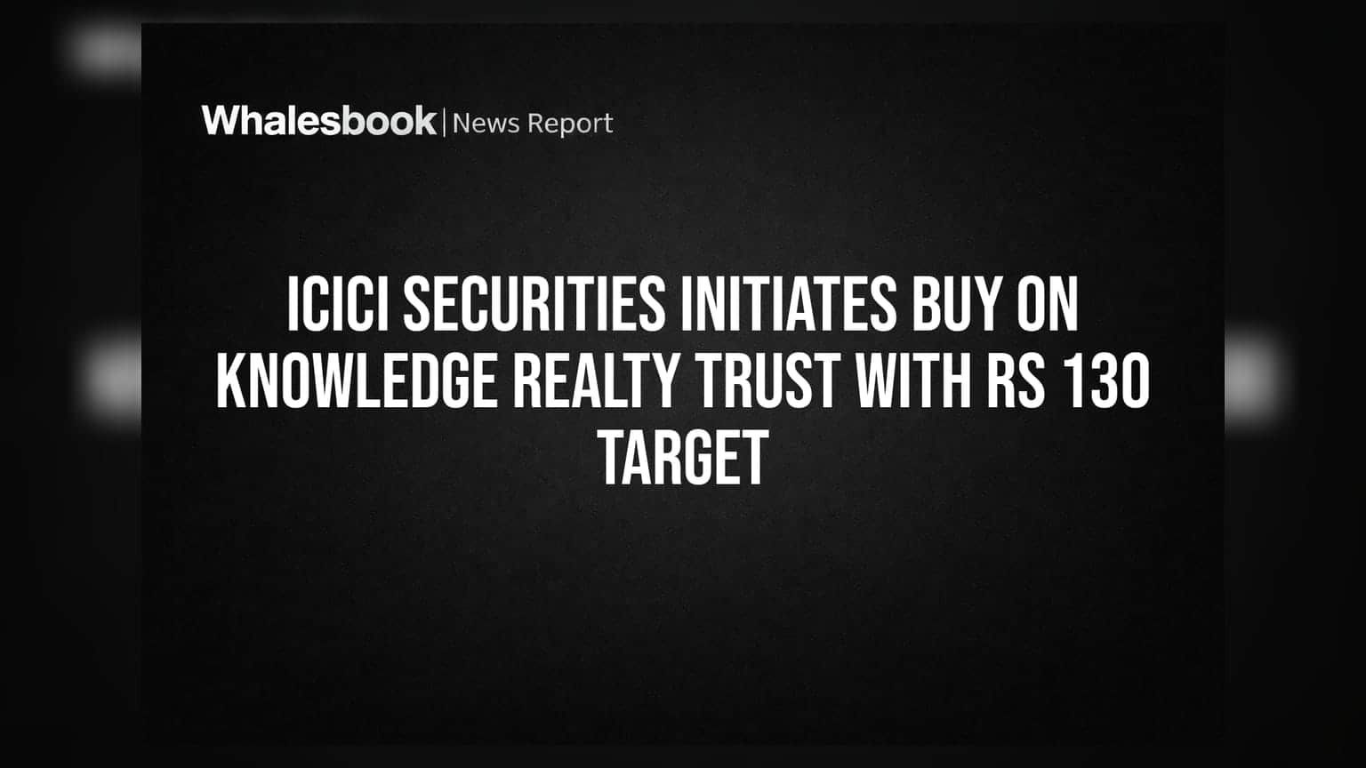 Knowledge Realty Trust वर ICICI Securities ची 'Buy' रेटिंग; टार्गेट प्राईस **₹130**