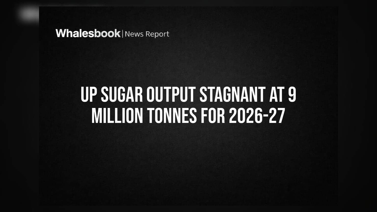 Sugar Industry Update: UPમાં ખાંડનું ઉત્પાદન **90 લાખ ટન** પર સ્થિર, સુગર મિલોના માર્જિન પર સંકટ
