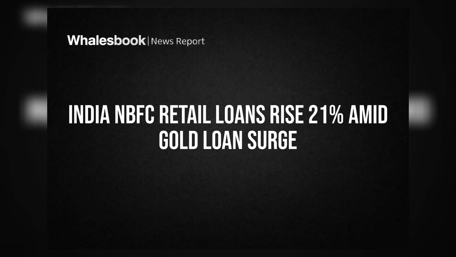 NBFCs ਵਿੱਚ ਤੇਜ਼ੀ: ਗੋਲਡ ਲੋਨ ਦੀ ਮੰਗ ਨੇ ਵਧਾਇਆ ਰਿਟੇਲ ਕਰਜ਼ਾ **21%**
