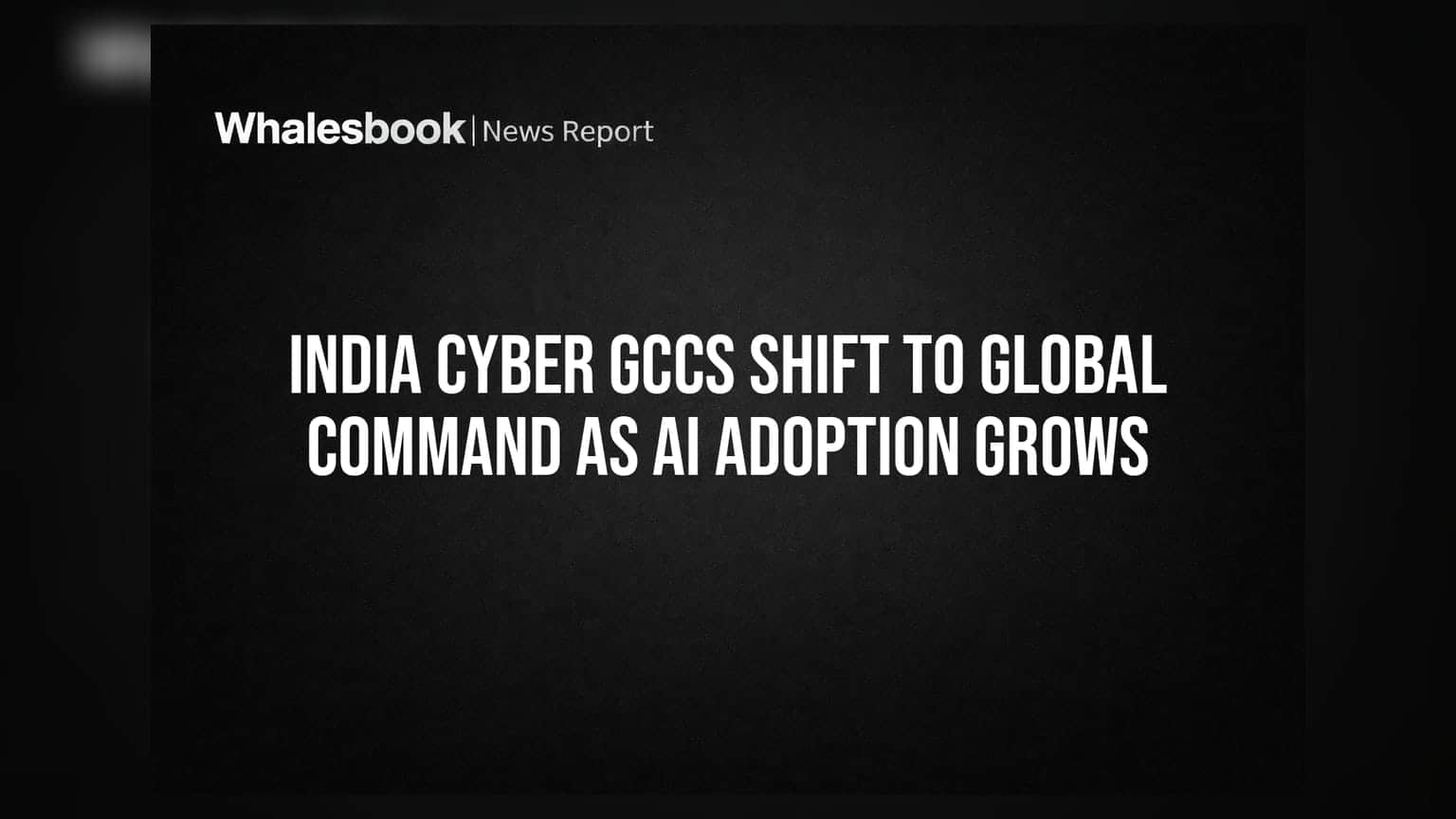 India Cyber GCCs Shift to Global Command as AI Adoption Grows