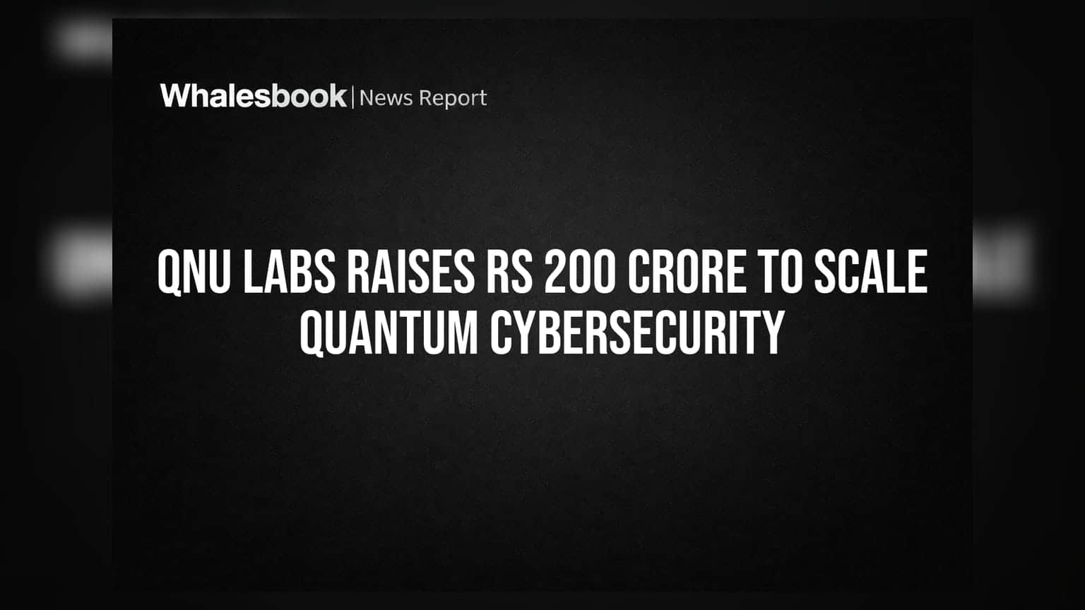 QNu Labs Raises Rs 200 Crore to Scale Quantum Cybersecurity