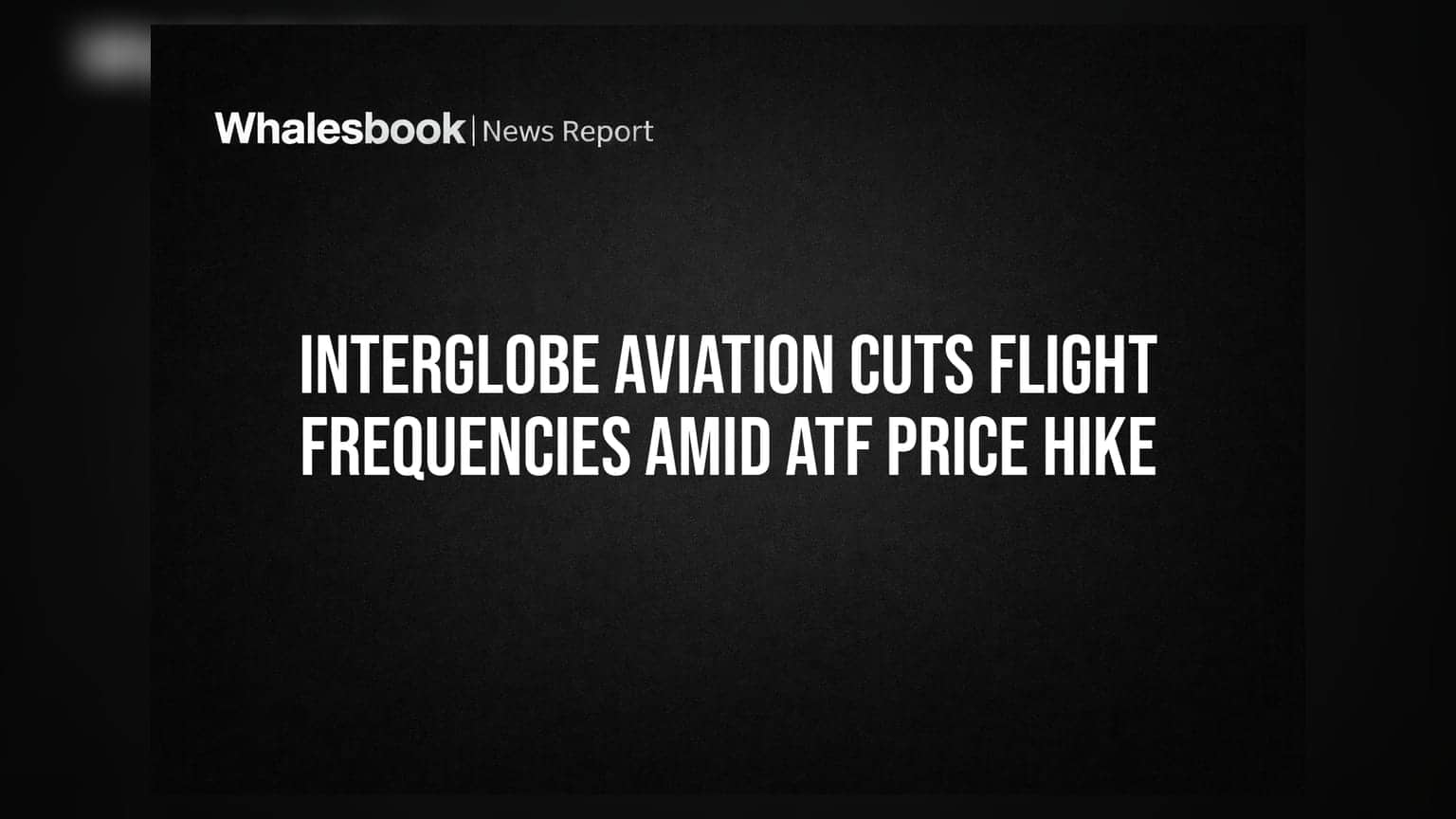 InterGlobe Aviation Cuts Flight Frequencies Amid ATF Price Hike