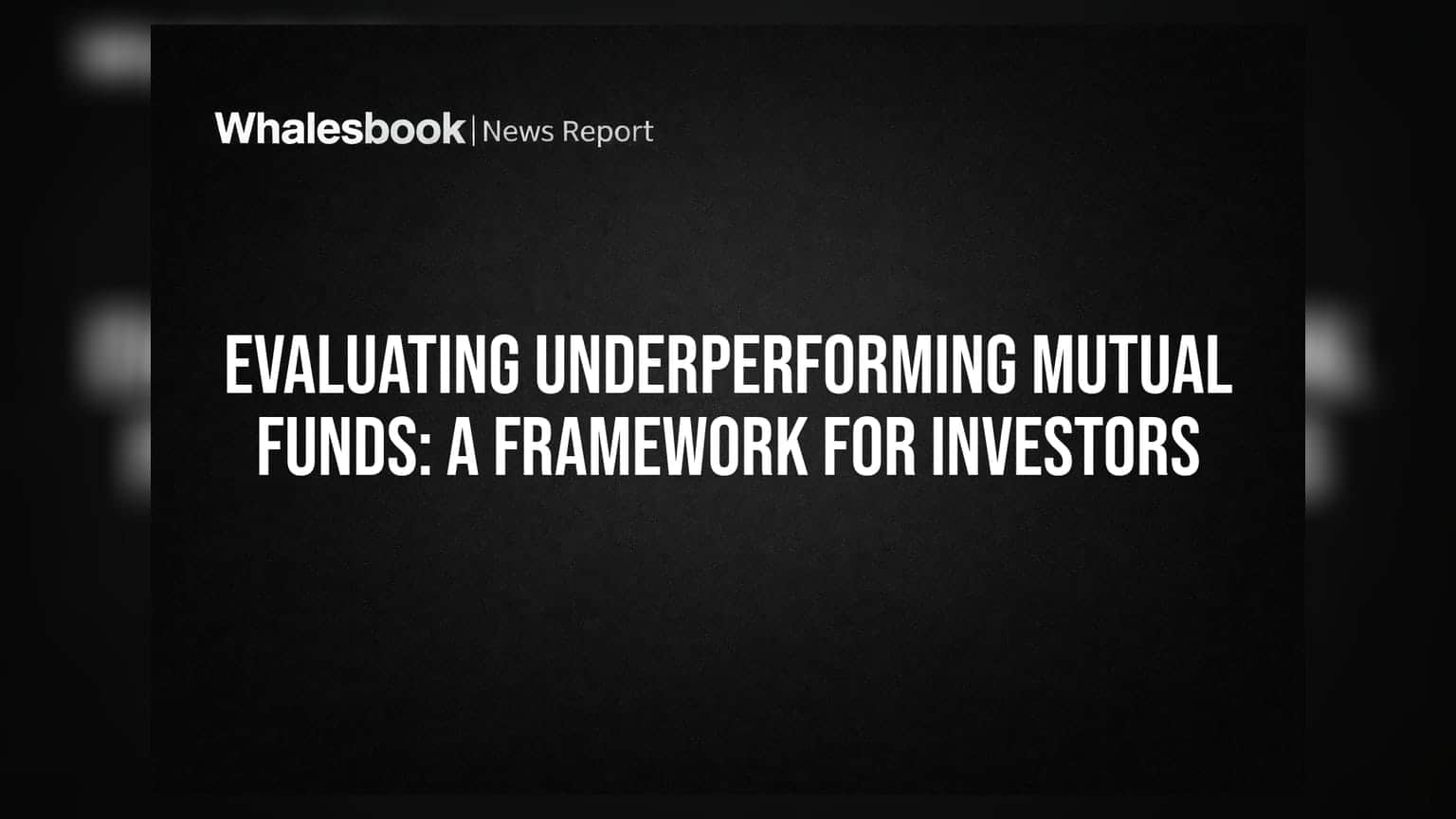 Evaluating Underperforming Mutual Funds: A Framework for Investors