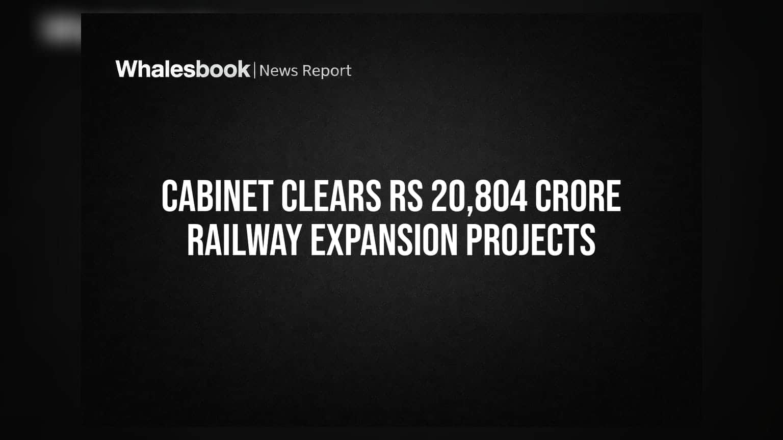 Cabinet Clears Rs 20,804 Crore Railway Expansion Projects