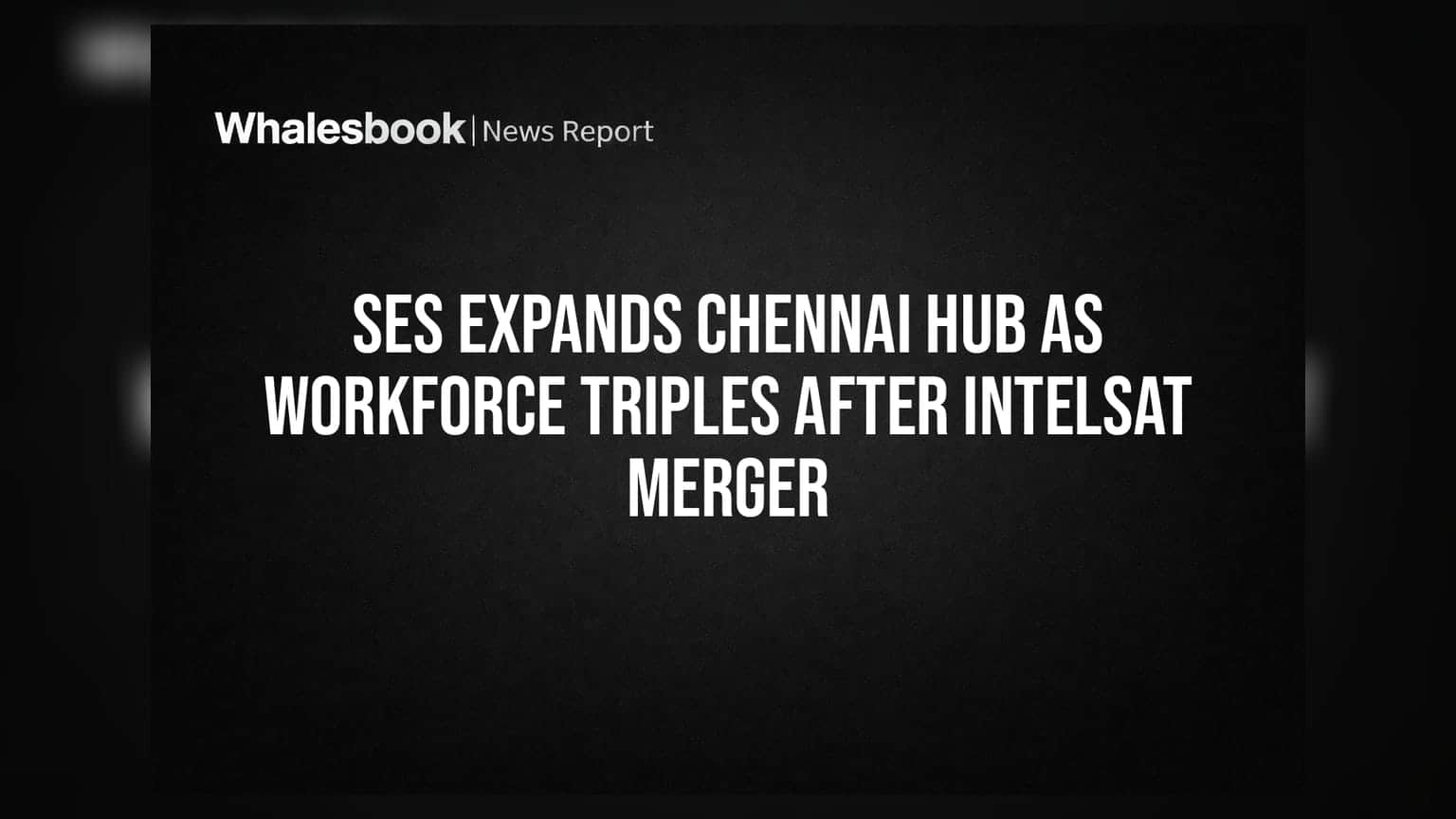 SES Expands Chennai Hub as Workforce Triples After Intelsat Merger