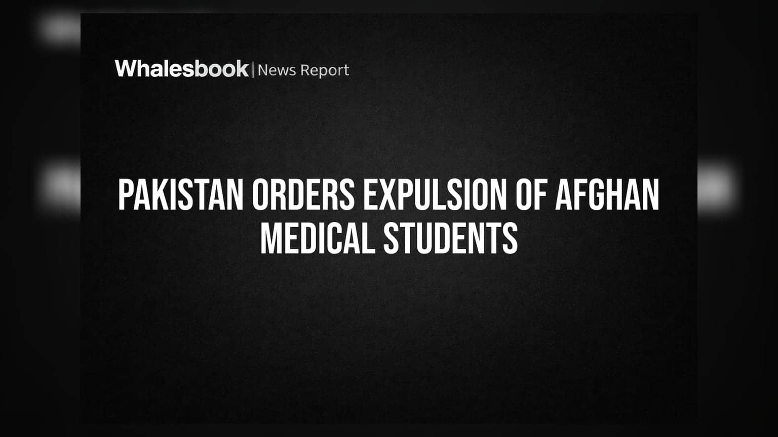 Pakistan Orders Expulsion of Afghan Medical Students