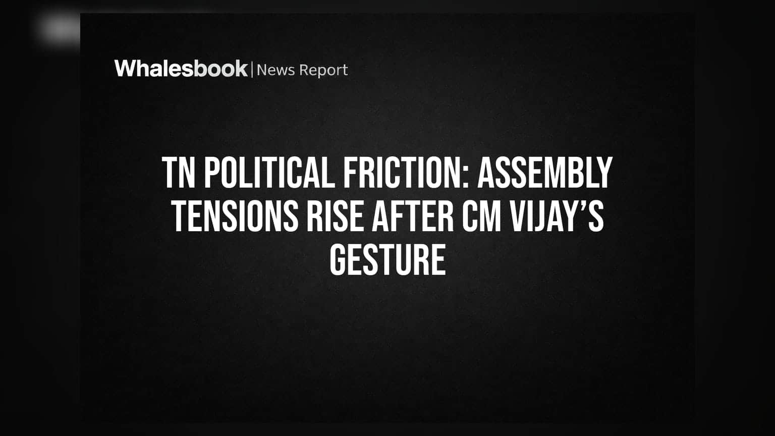 TN Political Friction: Assembly Tensions Rise After CM Vijay’s Gesture