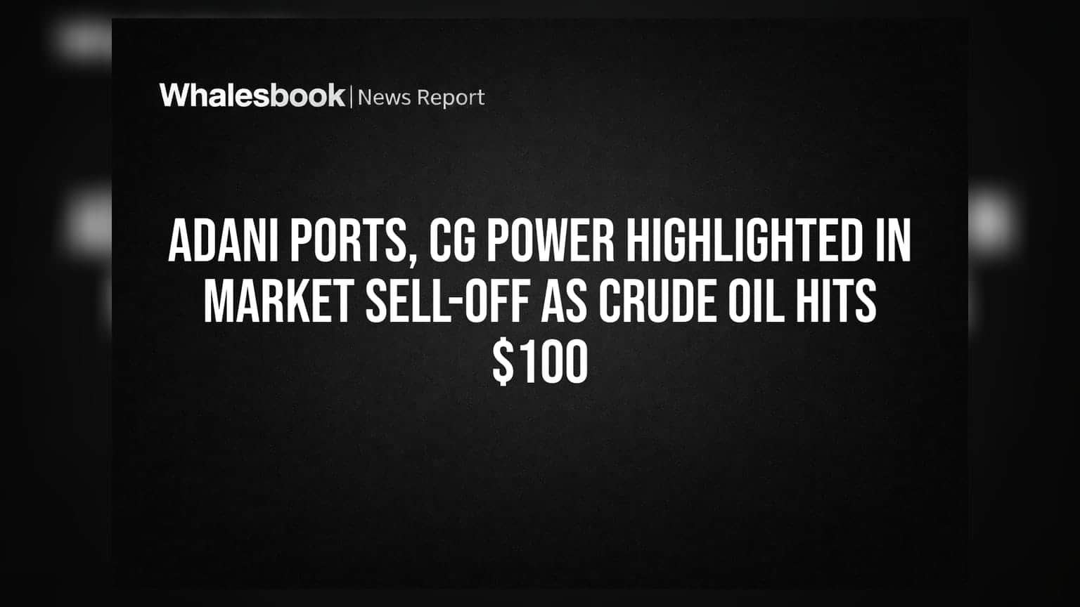 Adani Ports, CG Power Highlighted in Market Sell-off as Crude Oil Hits $100