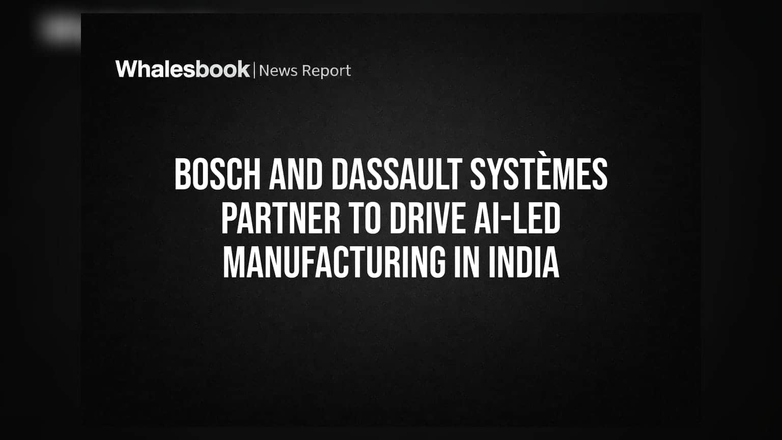 Bosch અને Dassault Systèmes ની મોટી ભાગીદારી, ભારતીય મેન્યુફેક્ચરિંગમાં AI-ટેક્નોલોજીનો થશે દબદબો