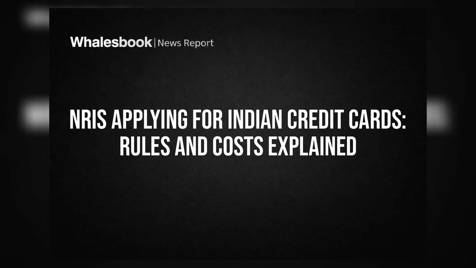 NRIs और इंडियन क्रेडिट कार्ड: नियम और छुपे हुए खर्चों की पूरी जानकारी