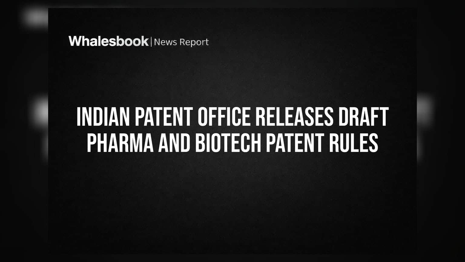 Indian Patent Office Releases Draft Pharma and Biotech Patent Rules