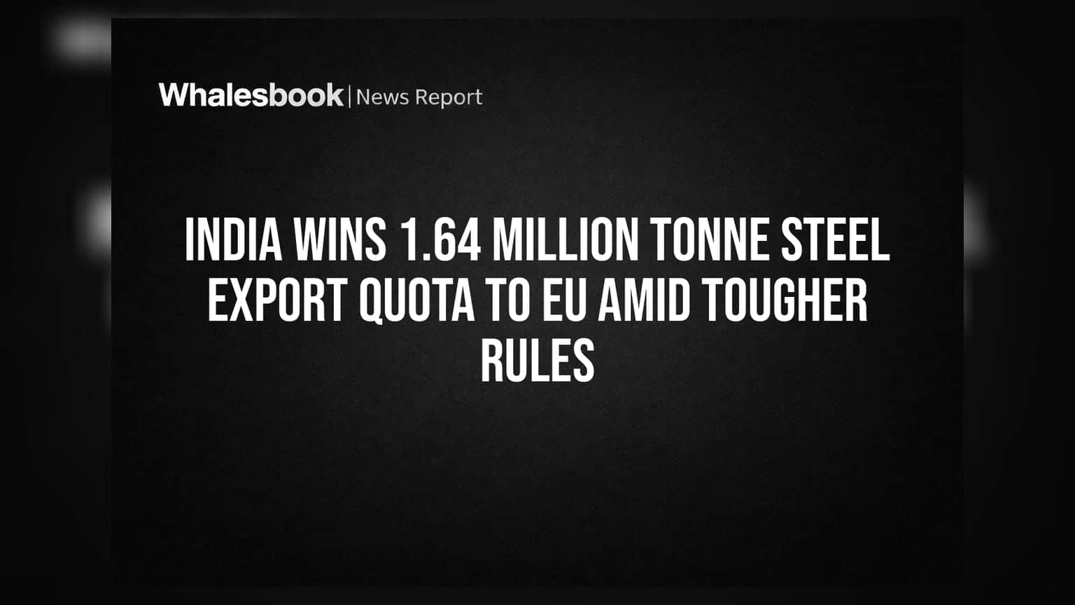 India Wins 1.64 Million Tonne Steel Export Quota to EU Amid Tougher Rules