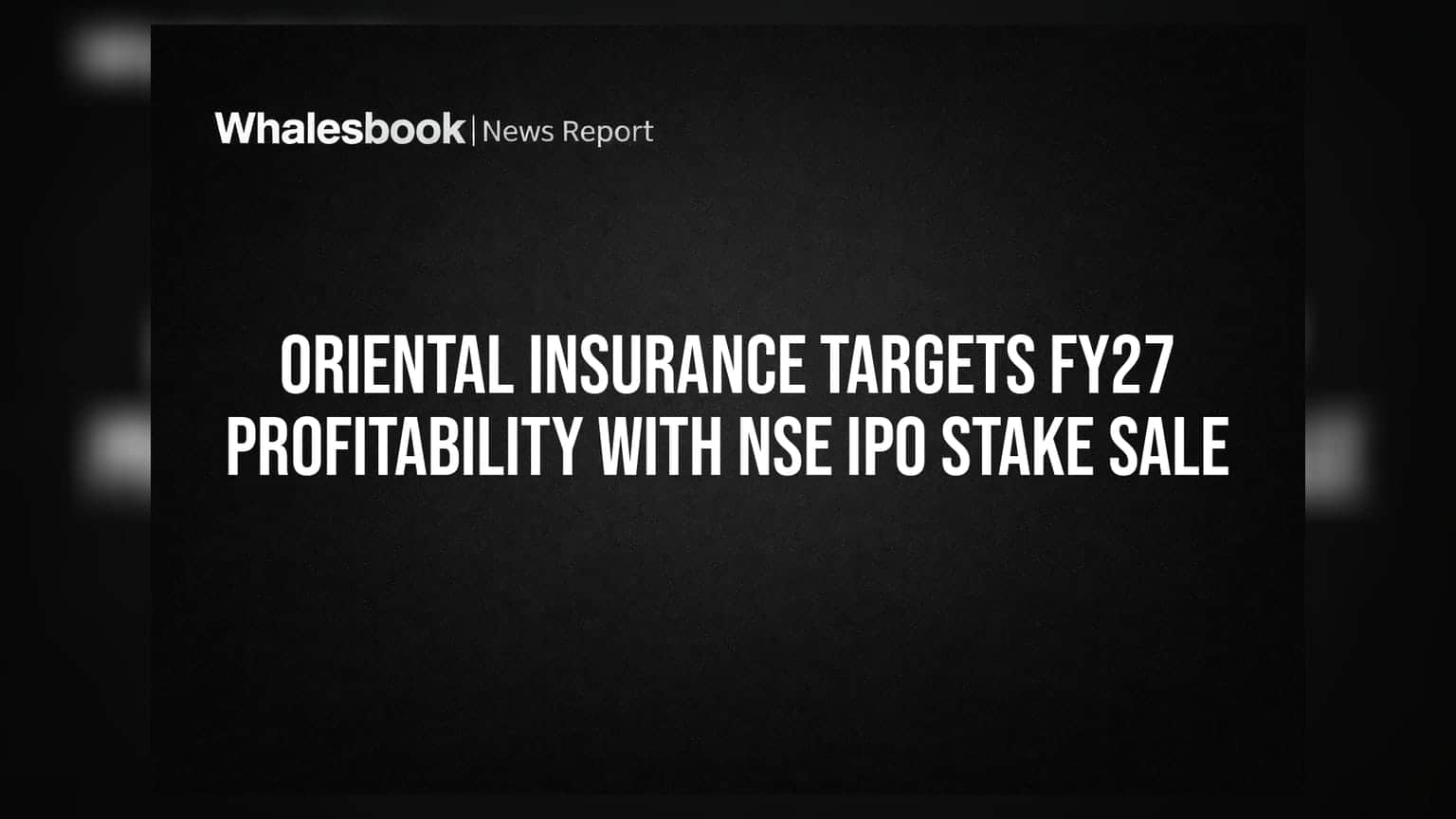 Oriental Insurance Targets FY27 Profitability With NSE IPO Stake Sale