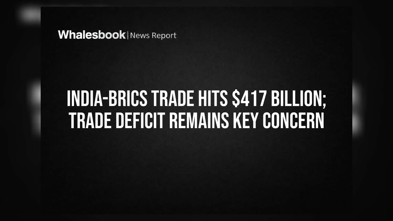 India-BRICS Trade: ਵਪਾਰ ਦਾ ਅੰਕੜਾ **$417 ਅਰਬ** ਦੇ ਪਾਰ, ਪਰ ਵਧਦਾ Trade Deficit ਬਣੀ ਚਿੰਤਾ