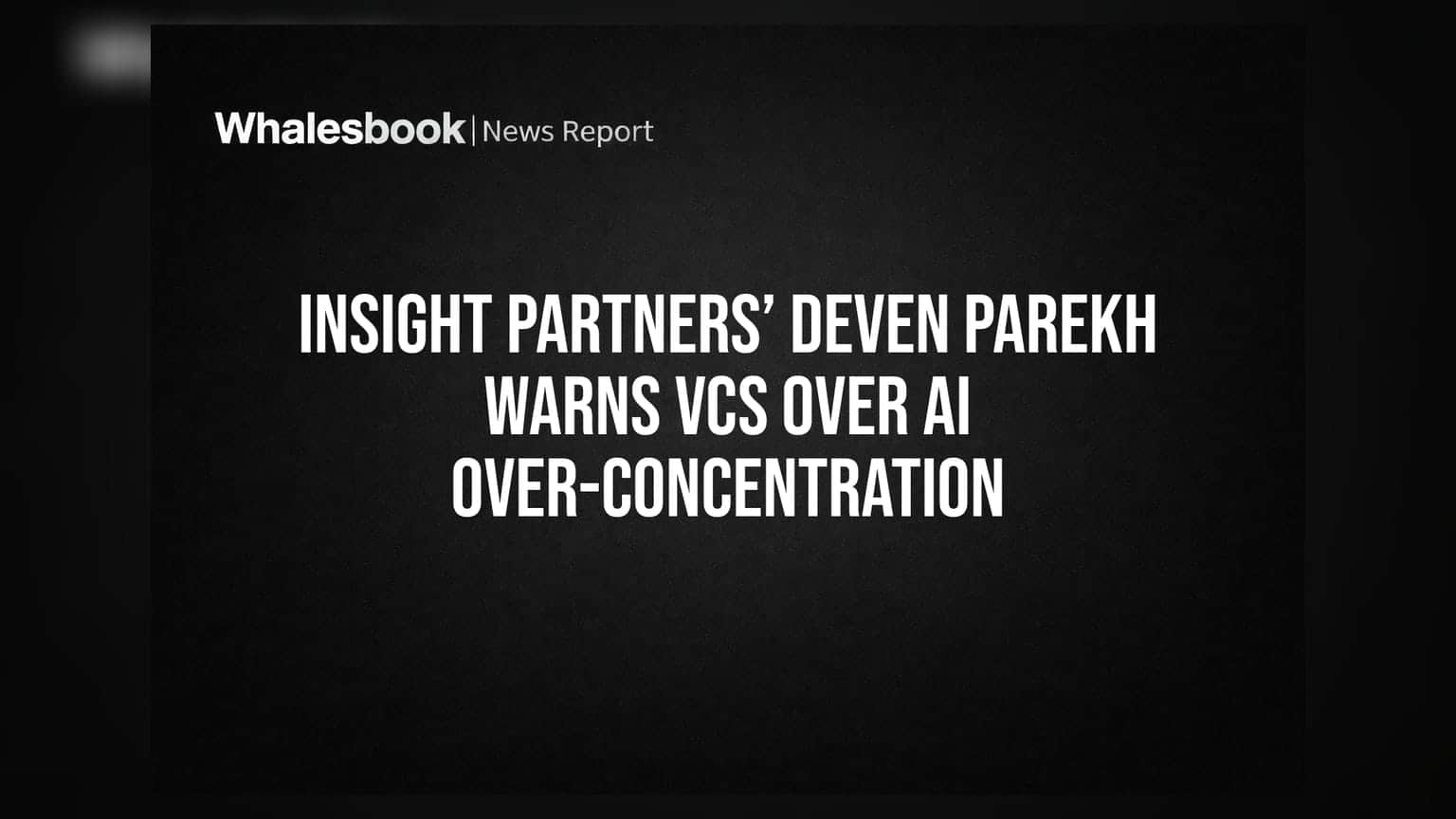 Insight Partners ਦੇ Deven Parekh ਦੀ VC ਫਰਮਾਂ ਨੂੰ ਚਿਤਾਵਨੀ, AI ਵਿੱਚ ਬਹੁਤ ਜ਼ਿਆਦਾ ਨਿਵੇਸ਼ ਕਰਨਾ ਖਤਰਨਾਕ