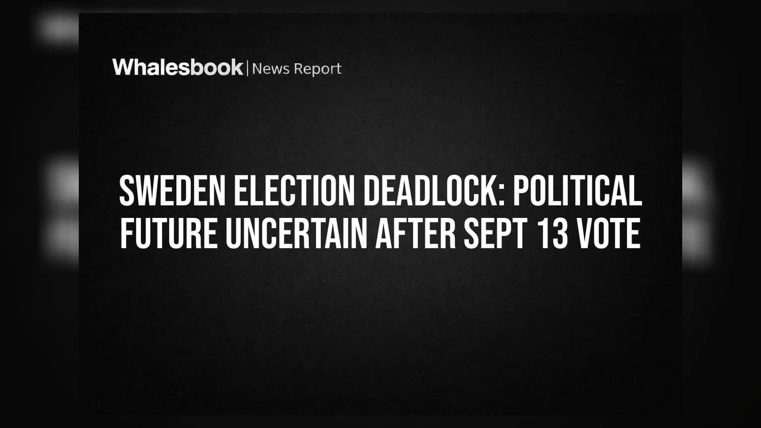 Sweden Election Deadlock: Political Future Uncertain After Sept 13 Vote