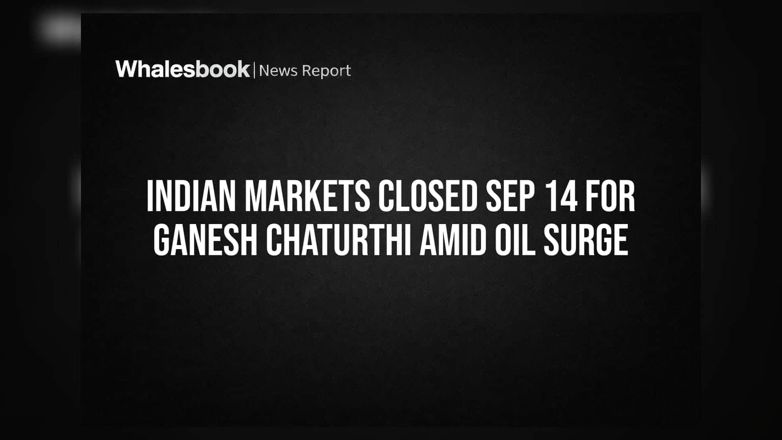 Indian Markets Closed Sep 14 for Ganesh Chaturthi Amid Oil Surge