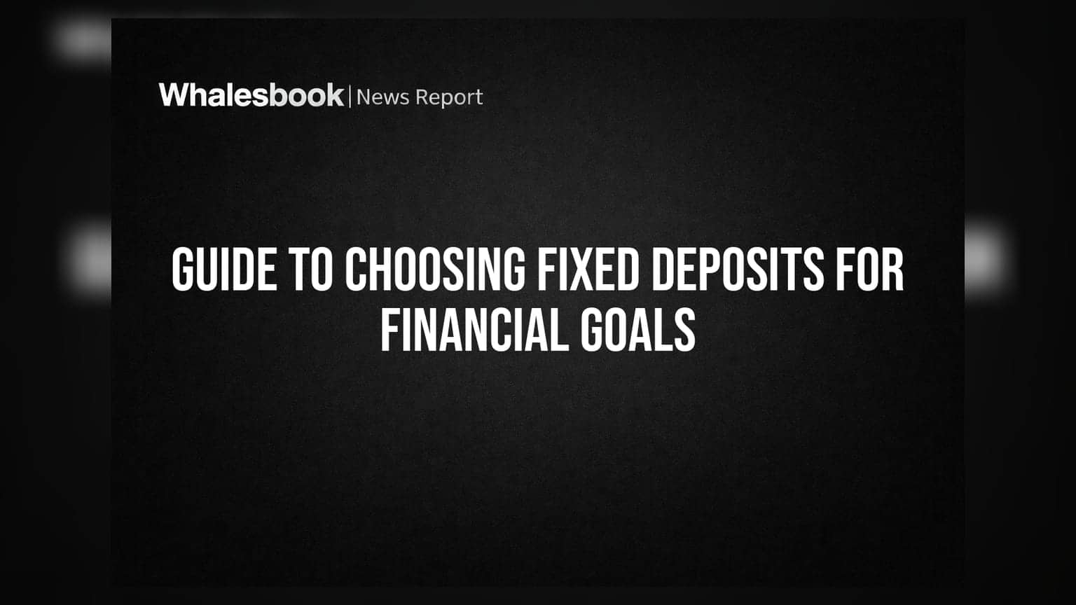 Guide to Choosing Fixed Deposits for Financial Goals