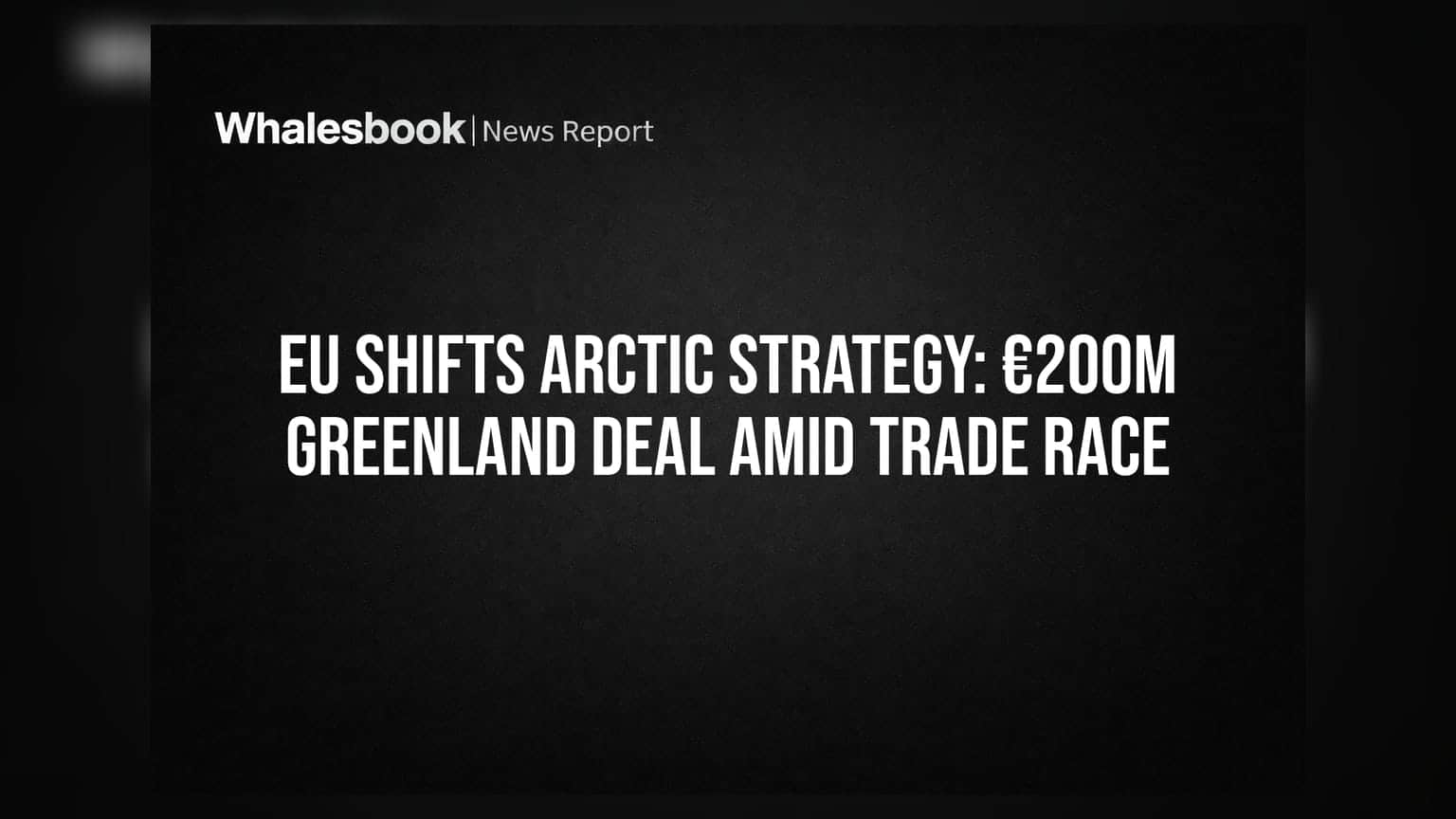 EU Shifts Arctic Strategy: €200M Greenland Deal Amid Trade Race