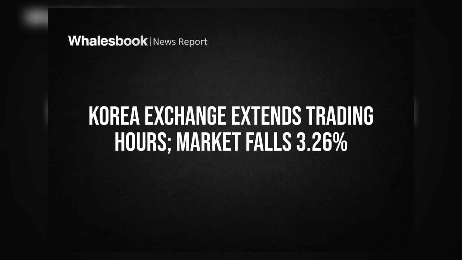 Korea Exchange Extends Trading Hours; Market Falls 3.26%