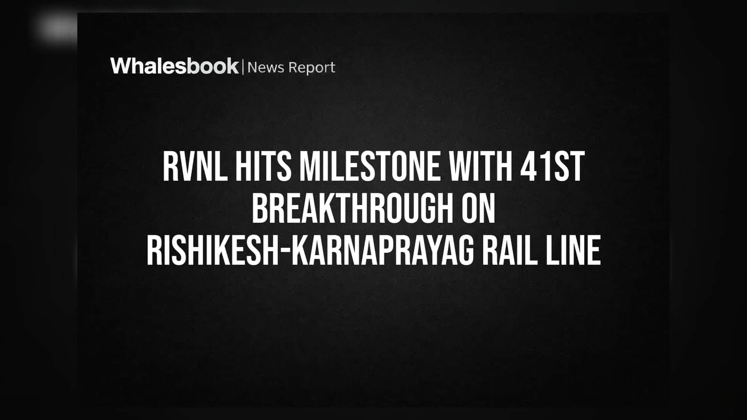 RVNL Share: ઋષિકેશ-કર્ણપ્રયાગ રેલવે પ્રોજેક્ટમાં મોટી સિદ્ધિ, 41મી ટનલનું કામ પૂર્ણ