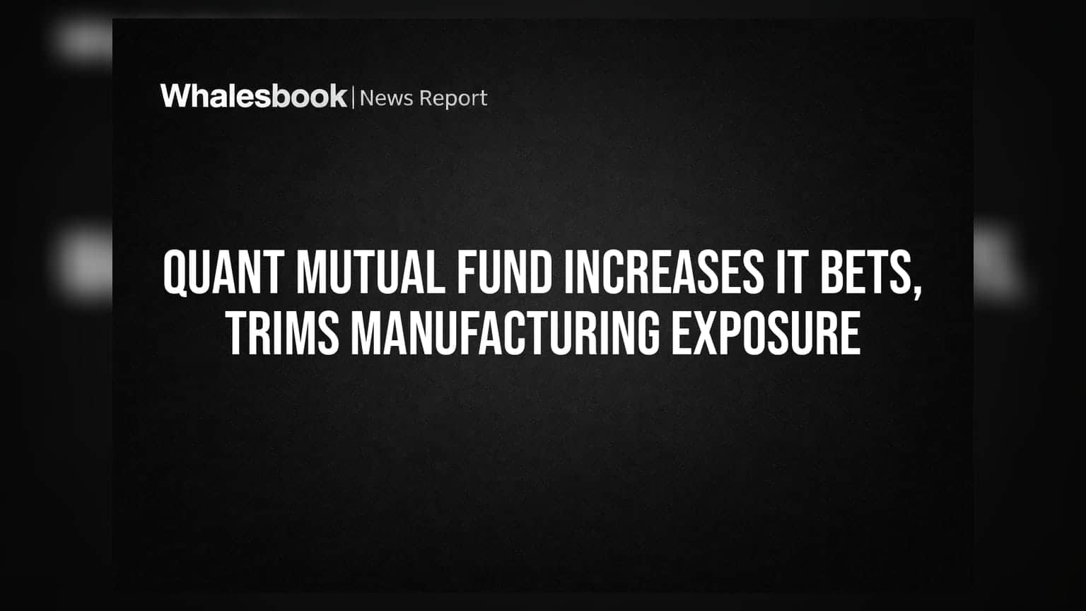 Quant Mutual Fund નો મોટો નિર્ણય: મેન્યુફેક્ચરિંગ સેક્ટરથી હાથ ખેંચી IT શેર્સમાં વધાર્યો દાવ