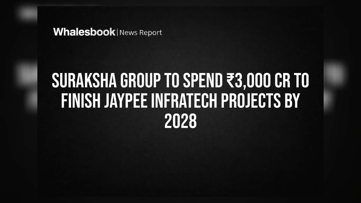 Suraksha Group to Spend ₹3,000 Cr to Finish Jaypee Infratech Projects by 2028