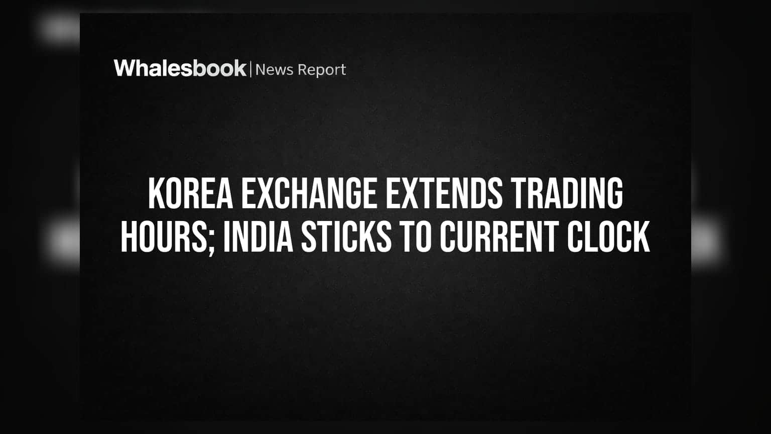 Korea Exchange का ट्रेडिंग समय बढ़ा, क्या भारत भी उठाएगा यह कदम?