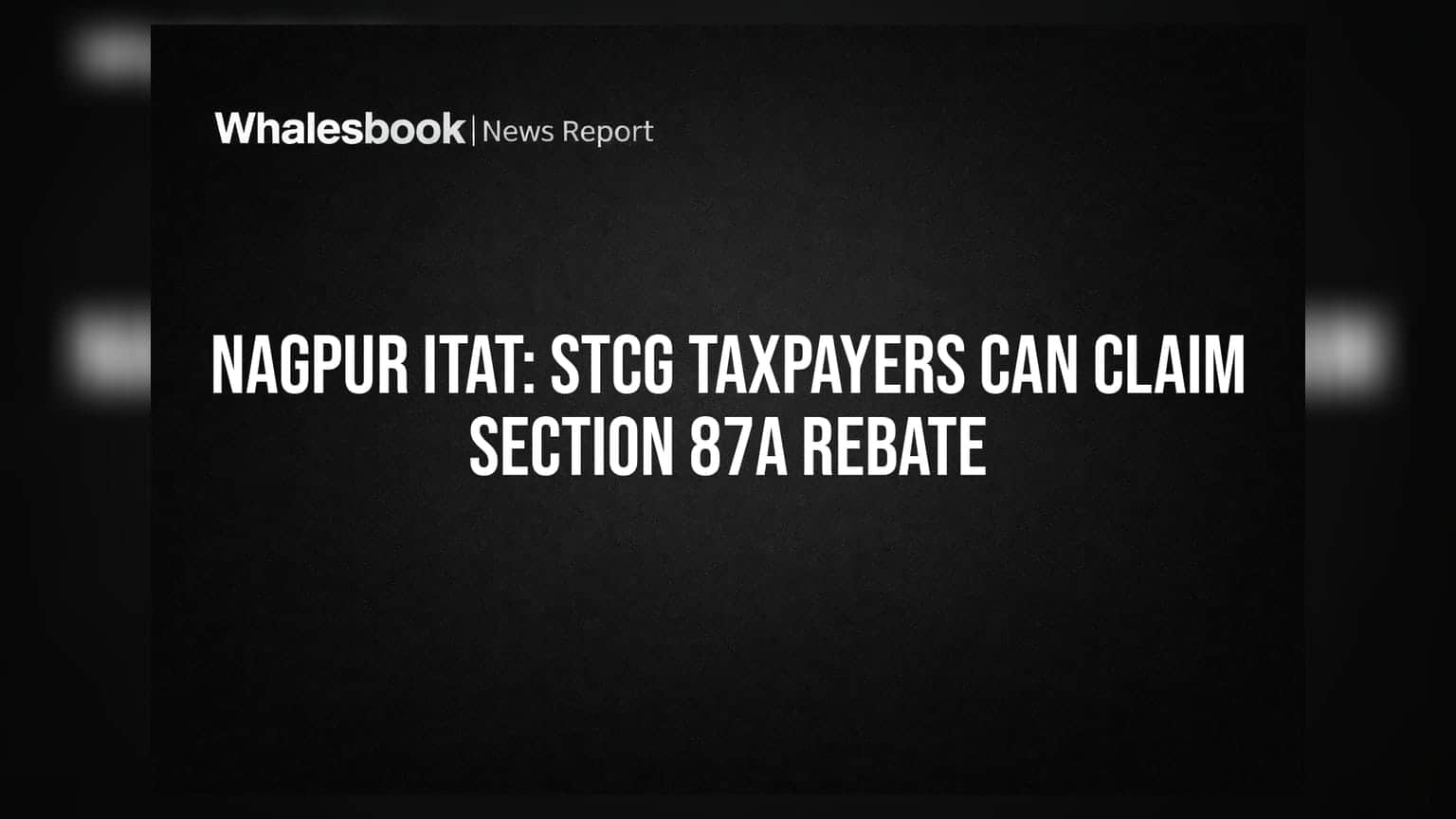 Nagpur ITAT: STCG Taxpayers Can Claim Section 87A Rebate