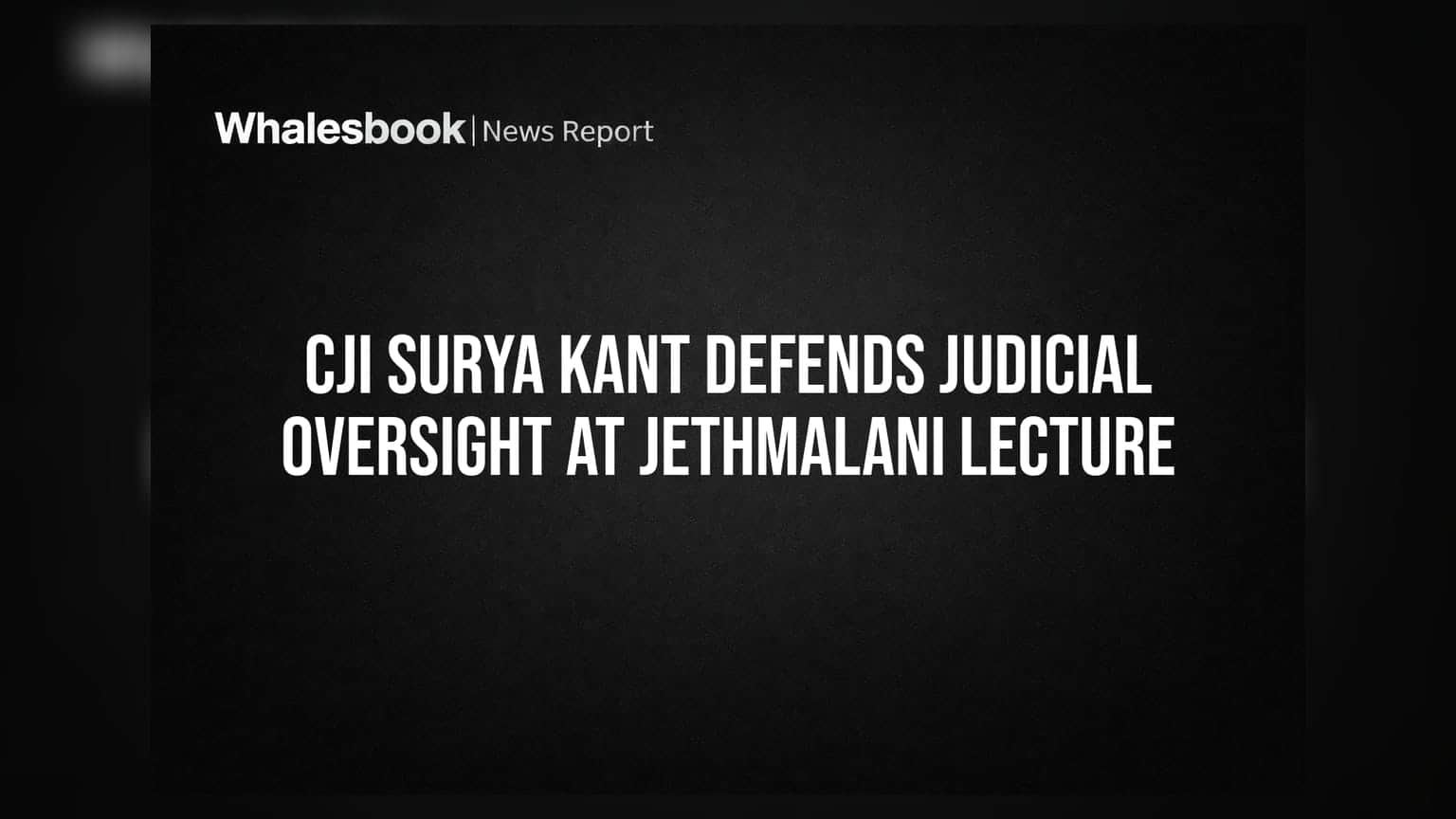 CJI Surya Kant Defends Judicial Oversight at Jethmalani Lecture