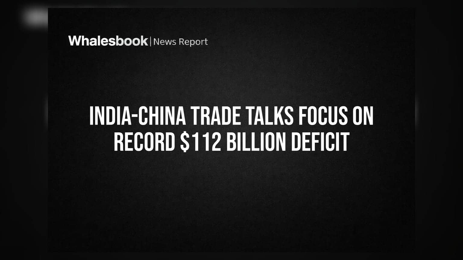 India-China Trade Talks: ఆ రికార్డు స్థాయి **$112 బిలియన్ల** ట్రేడ్ డెఫిసిట్పై చర్చలు!