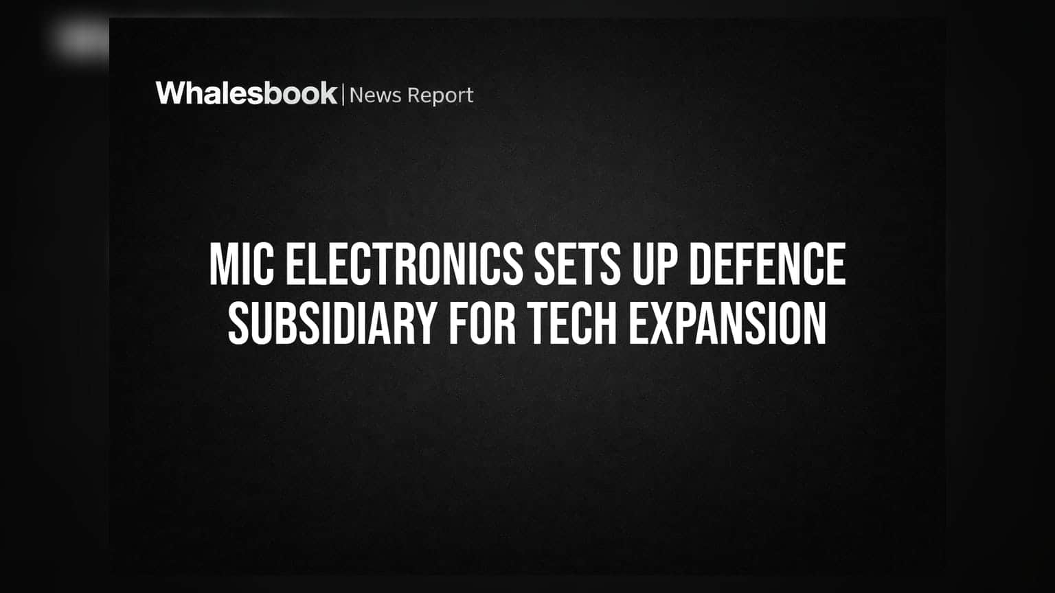 MIC Electronics Sets Up Defence Subsidiary for Tech Expansion